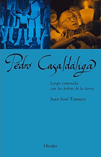 Pedro Casaldáliga. Larga caminada con los pobres de la tierra